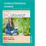 Limba si literatura romana. Ghid complet pentru bacalaureat. 80 de teste complete