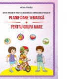 Planificare tematica pentru grupa mare