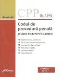 Codul de procedura penala si Legea de punere in aplicare. Actualizat 15 septembrie 2017. corespondenta cu reglementarile anterioare, decizii ale Curtii Constitutionale, recursuri in interesul legii, hotarari prealabile, legislatie conexa, index alfabetic