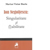 Ion Negoitescu: Singularitate si (l)abilitate