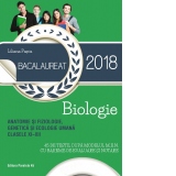 Bacalaureat 2018. Anatomie si fiziologie, genetica si ecologie umana. Clasele XI-XII. 45 de teste dupa modelul M.E.N. cu bareme de evaluare si notare