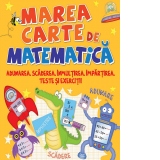 Marea carte de matematica. Adunarea,scaderea,inmultirea,impartirea,teste si exercitii