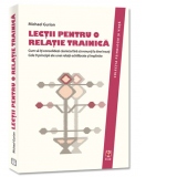 Lectii pentru o relatie trainica. Cum sa iti consolidezi casnicia fara sa renunti la tine insuti. Cele 9 principii ale unei relatii echilibrate si implinite