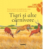 Tigri si alte carnivore (Lumea animalelor)