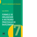 Formele de organizare a instruirii / procesului de invatamant. Volumul 7 din Concepte fundamentale in pedagogie