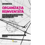 Organizatia reinventata. Un ghid pentru crearea organizatiilor inspirate de stadiul urmator al constiintei umane