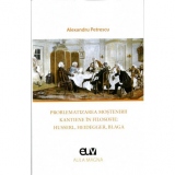 Problematizarea mostenirii kantiene in filosofie: Husserl, Heidegger, Blaga