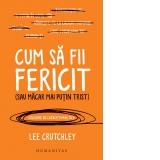 Cum sa fii fericit (sau macar mai putin trist)