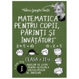 Matematica pentru copii, parinti si invatatori - clasa a II-a, caietul I. Auxiliar de lucru pentru depasirea dificultatilor de invatare