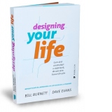 Designing Your Life. Cum sa-ti construiesti o viata buna, de care sa te bucuri din plin