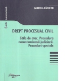 Drept procesual civil - Caile de atac. Procedura necontencioasa judiciara. Proceduri speciale