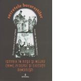 Secretele Bucurestilor, Volumul XXI - Istoria in rosu si negru. Crime, pedepse si executii banditesti