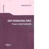 Drept international public. Principii si institutii fundamentale