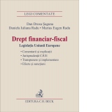 Drept financiar-fiscal. Legislatia Uniunii Europene. Comentarii si explicatii. Jurisprudenta CJUE. Transpunere si implementare. Efecte si sanctiuni