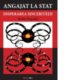 Angajat la stat. Disperarea sinceritatii