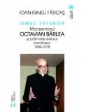 Omul tuturor. Monseniorul Octavian Barlea si patimirile exilului romanesc 1946-1978