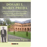 Dosarul Marin Preda. Viata si moartea unui scriitor in anchete, procese-verbale, arhive ale Securitatii, marturii si foto-documente