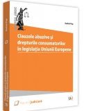 Clauzele abuzive si drepturile consumatorilor in legislatia Uniunii Europene