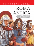 Descopera lumea. Roma Antica