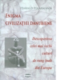 Enigma civilizatiei danubiene. Descoperirea celei mai vechi culturi de rang inalt din Europa