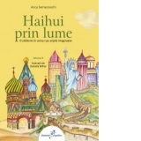 Haihui prin lume vol.2. O calatorie in versuri pe aripile imaginatiei