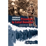 Prizonier la Cotul Donului. Jurnal de razboi (27.08 - 23.11.1942) si prizonierat (24.11.1942 - 20.11.1946)