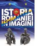 Istoria Romaniei in imagini. De la inceputuri la Uniunea Europeana