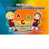 Comunicare in limba Romana - Fise de lucru. Varsta 6+