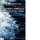 Unduirea timpului / Ondoiement du temps