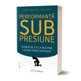 Performanta sub presiune. Stiinta de a fi la inaltime atunci cand conteaza, editia a II-a