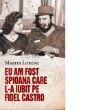 Eu am fost spioana care l-a iubit pe Fidel Castro