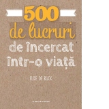 500 de lucruri de incercat intr-o viata