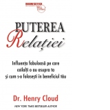 Puterea relatiei. Influenta fabuloasa pe care ceilalti o au asupra ta si cum s-o folosesti in beneficiul tau