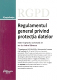 Regulamentul general privind protectia datelor - editie ingrijita si adnotata de Andrei Savescu