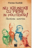 Nu aruncati cu pietre in politicieni