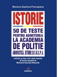 Istorie. 50 de teste pentru admiterea la Academia de Politie, Arhivistica, Istorie si SNSPA realizate pe baza celor sapte manuale de istorie aprobate de Ministerul Educatiei Nationale