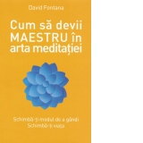 Cum sa devii maestru in arta meditatiei