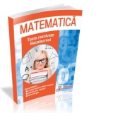 Matematica. Teste rezolvate - bacalaureat. Specializari: matematica-informatica, stiinte ale naturii, tehnologic