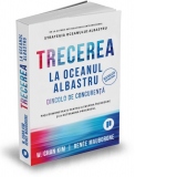 Trecerea la oceanul albastru. Dincolo de concurenta. Pasi demonstrati pentru a inspira incredere si a determina progresul