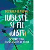 Iubeste si fii iubit. (Aproape) totul despre relatia de cuplu (cu autograful autoarei)