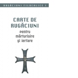 Carte de rugaciuni pentru marturisire si iertare. Rugaciuni filocalice 1