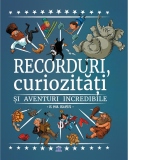 Recorduri, curiozitati si aventuri incredibile