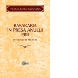 Basarabia in presa anului 1918 : Interviuri si anchete﻿