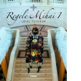 Regele Mihai I - loial tuturor