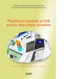 Planificare spatiala si GIS pentru dezvoltare durabila. Aplicatii