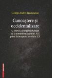 Cunoastere si occidentalizare. O istorie a stiintei romanesti de la jumatatea secolului XIX pana la inceputul secolului XX