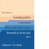 Achizitii publice. Concesiuni. Parteneriat public-privat. Remedii si cai de atac. Editia 3