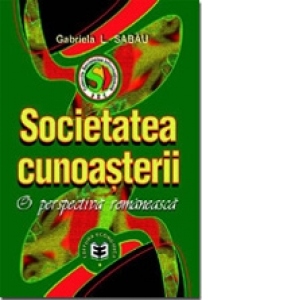 Societatea cunoasterii. O perspectiva romaneasca