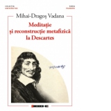 Meditatie si reconstructie metafizica la Descartes