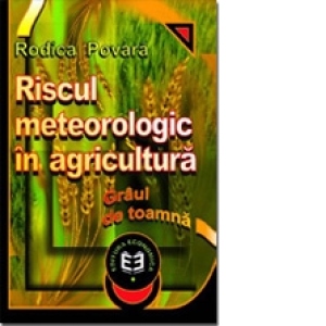 Riscul meteorologic &#238;n agricultur&#259;. Gr&#226;ul de toamna